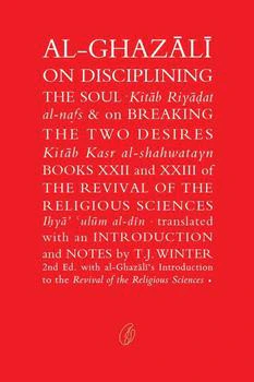 Al-Ghazali On Disciplining the Soul: Breaking the Two Desires