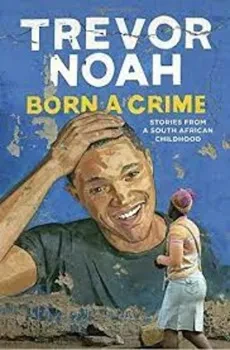 Born a Crime: Stories From a South african Childhood