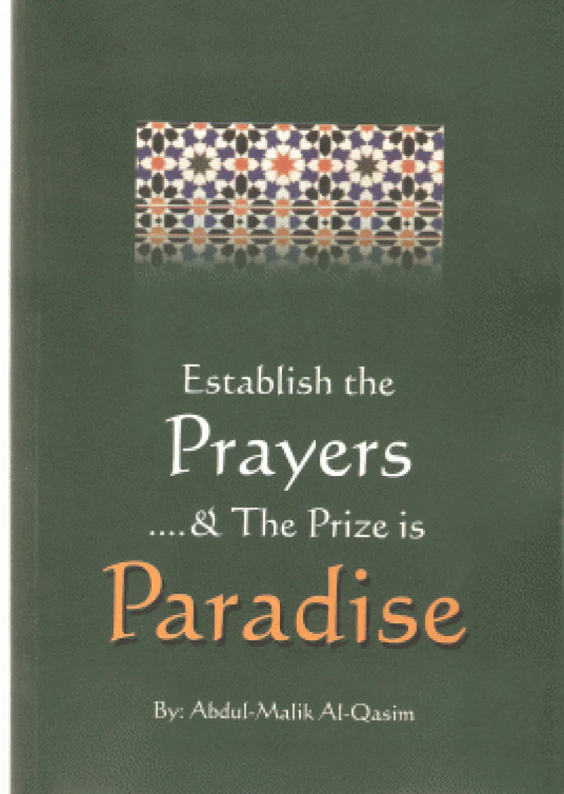 Establish the Prayers and the Prize is Paradise: This is a very enlightening booklet concerning the Salat (prayer), a obligatory pillar of Islam.