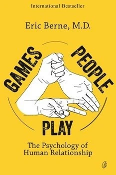 Games People Play: The Psychology Of Human Relationships