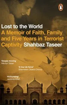 Lost To the World: A Memoir Of Faith, Family, and Five Years In Terrorist Captivity