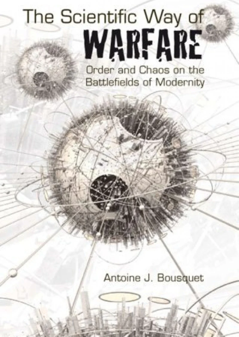 Scientific Way of Warfare, by Antoine J. Bousquet