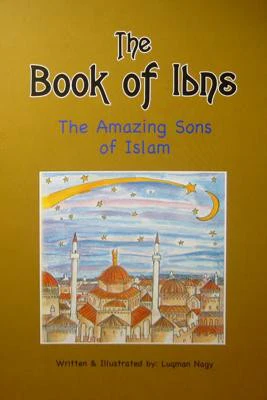 The Book of Ibns - The Amazing Sons of Islam: This book describes the amazing achievements by famous Muslim scientists, astronomers etc.