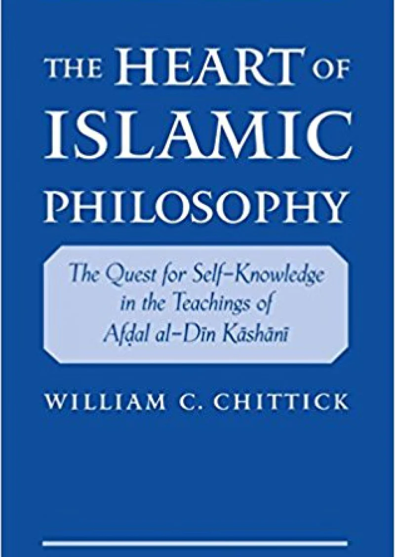 The Heart of Islamic Philosophy: The Quest for Self-Knowledge in the Teachings of Afdal al-Din Kashani