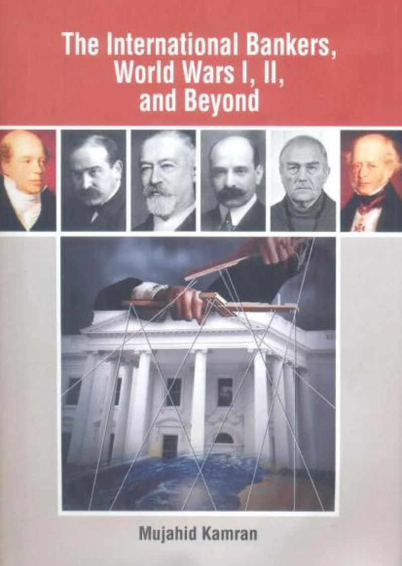 The International Bankers, World Wars I, II, and Beyond