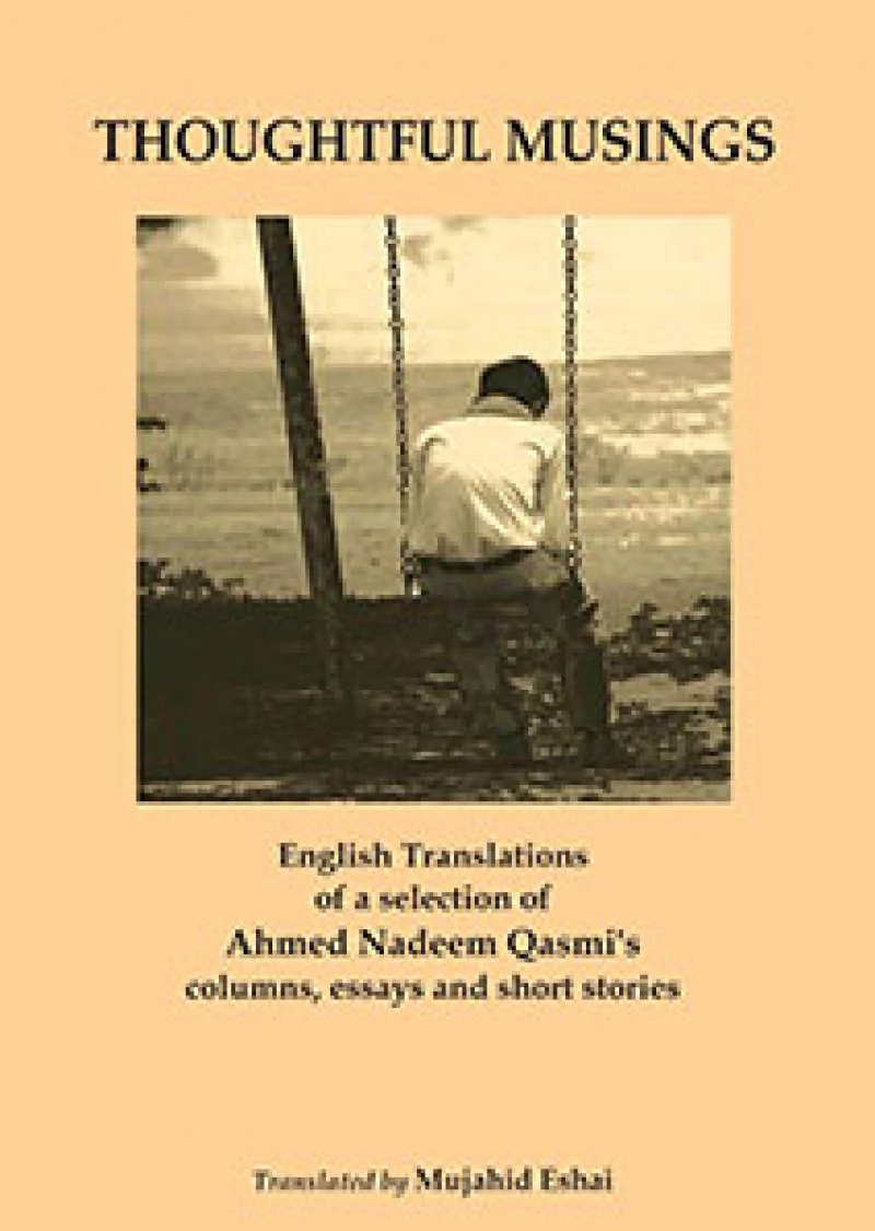Thoughtful Musings: English Translations of a selection of Ahmed Nadeem Qasmi's columns, essays and short stories